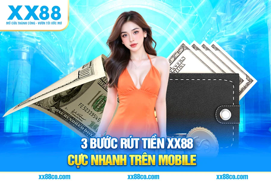 3 Bước Rút Tiền XX88 Cực Nhanh Trên Mobile