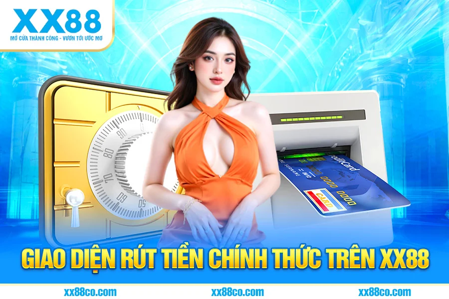 Giao Diện Rút Tiền Chính Thức Trên XX88