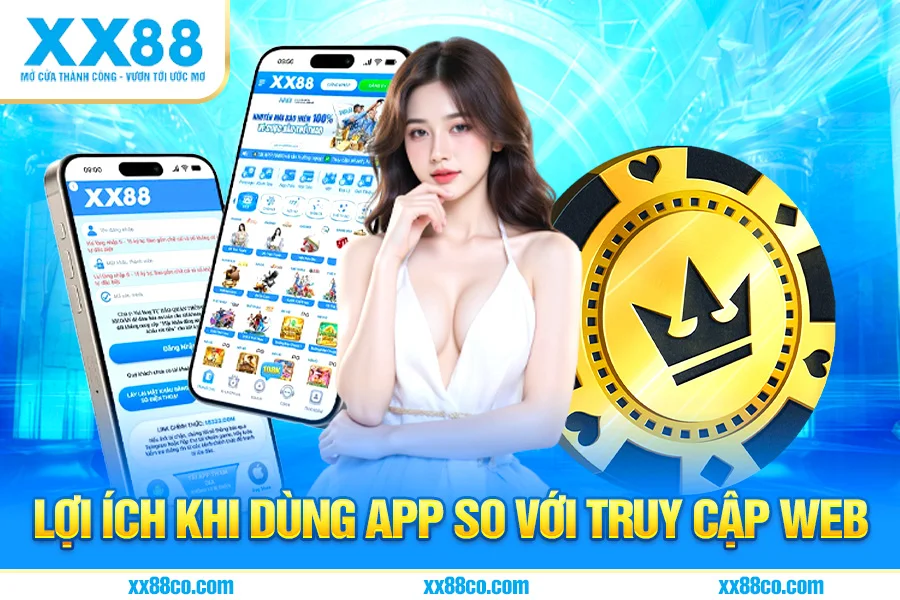 Lợi Ích Khi Dùng App So Với Truy Cập Web