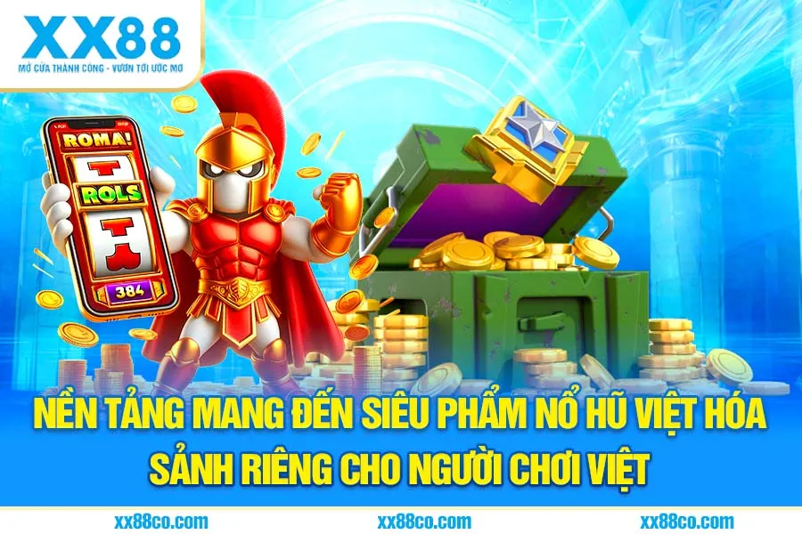 Nền tảng mang đến siêu phẩm nổ hũ Việt hóa sảnh riêng cho người chơi Việt