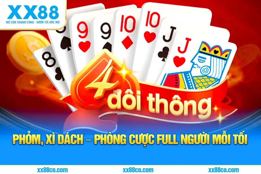 Phỏm, Xì Dách – Phòng cược full người mỗi tối
