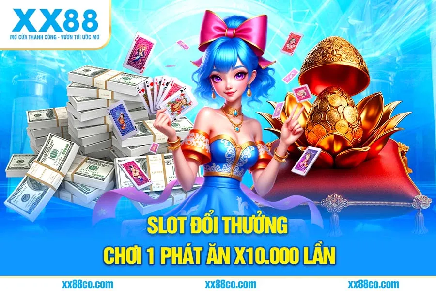 Slot đổi thưởng – chơi 1 phát ăn x10.000 lần