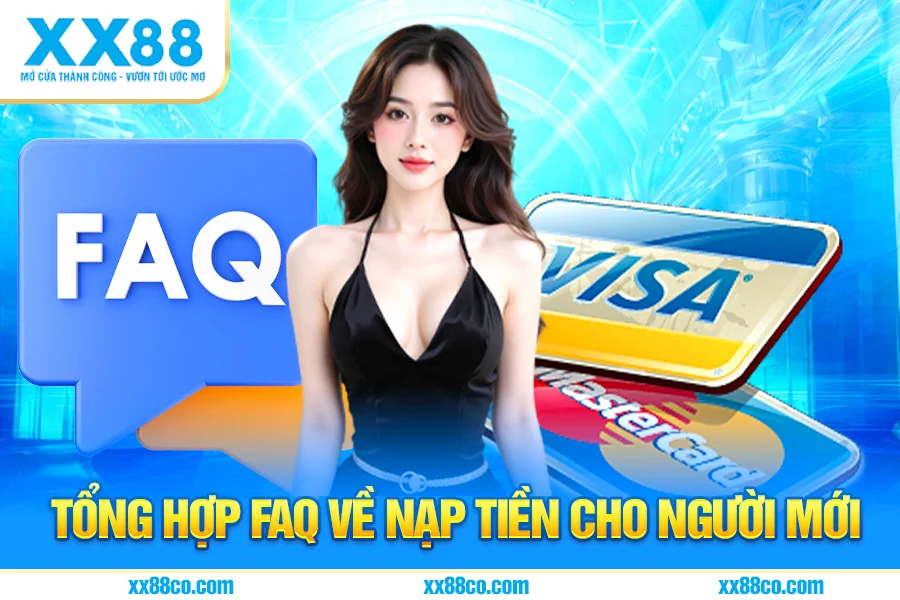 Tổng Hợp FAQ XX88 Về Nạp Tiền Cho Người Mới